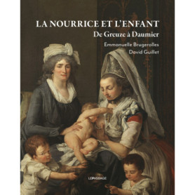 La Nourrice et l'enfant. De Greuze à Daumier La Nourrice et l'enfant. De Greuze à Daumier