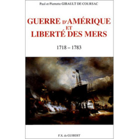Guerre d'Amérique et Liberté des mers, 1718-1783 Guerre d'Amérique et Liberté des mers, 1718-1783