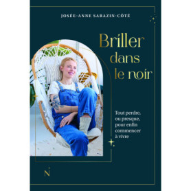 Briller dans le noir - Tout perdre, ou presque, pour enfin commencer à vivre Briller dans le noir - Tout perdre, ou presque, pour enfin commencer à vivre