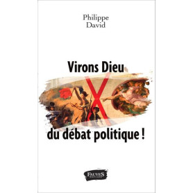 Virons Dieu du débat politique !