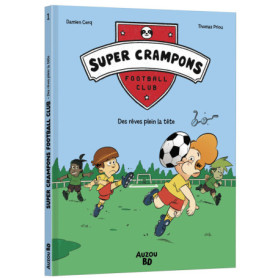 Super Crampons Football Club - Tome 01 Des rêves plein la tête