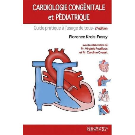 Cardiologie congénitale et pédiatrique 2ed: Guide pratique à l'usage de tous