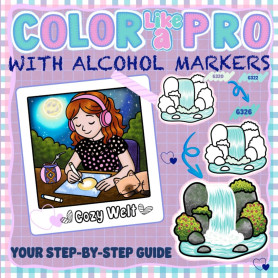 COLOR LIKE A PRO – WITH ALCOHOL MARKERS: Step-by-Step Guide to Coloring: Learn and Train Realistic Effects, Blending, Shadows, G