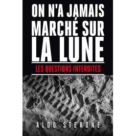 ON N'A JAMAIS MARCHE SUR LA LUNE: LES QUESTIONS INTERDITES