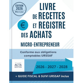 Livre de Recettes et Registre des Achats: Micro-Entrepreneur / Conforme aux obligations comptables URSAFF / Guide fiscal et suiv
