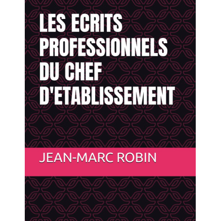 LES ECRITS PROFESSIONNELS DU CHEF D'ETABLISSEMENT: 70 Documents commentés