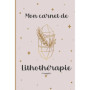 Carnet de Lithothérapie : Journal pour Passionnés de Pierres et Minéraux