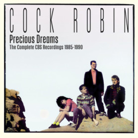 Cock Robin - Precious Dreams : Les Enregistrements Complets 1985-1990
