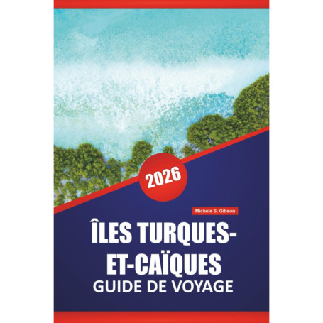 Guide de Voyage 2026 : Îles Turques-et-Caïques - Plages et Aventures