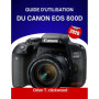 Guide Pratique pour Maîtriser le Canon EOS 800D en 2026