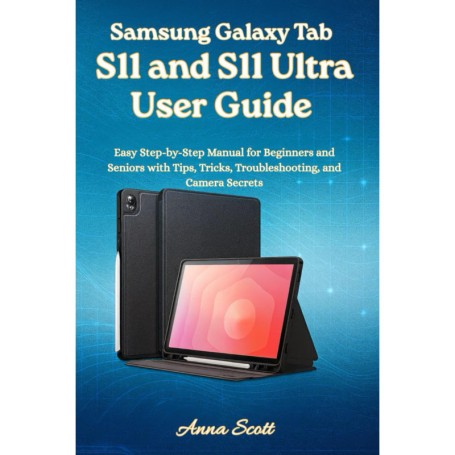 Guide Utilisateur Samsung Galaxy Tab S11 et S11 Ultra : Manuel Pratique pour Débutants et Seniors