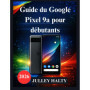 Guide Pratique du Google Pixel 9a pour Débutants