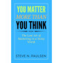 You Matter More Than You Think: Redécouvrez Votre Valeur