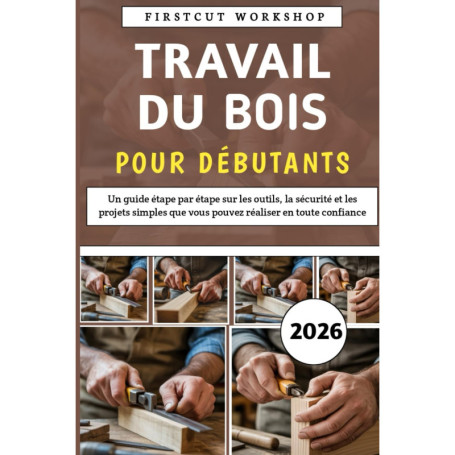 Guide Pratique du Bois pour Débutants : Projets Simples et Outils Essentiels