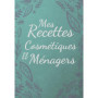 Carnet de Recettes Cosmétiques et Ménagers - 100 Recettes Naturelles à Compléter