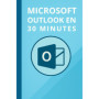 Maîtrisez Microsoft Outlook 2019 en 30 Minutes : Guide Pratique et Rapide