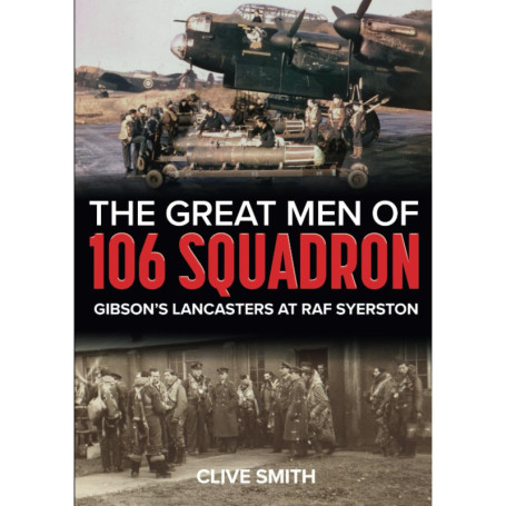 Les Héros du 106e Escadron : Les Lancasters de Gibson à RAF Syerston