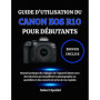 Guide Pratique pour Débutants du Canon EOS R10 : Tutoriels et Conseils de Prise de Vue