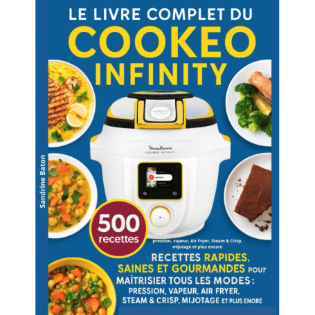 Le Guide Ultime du Cookeo Infinity : 500 Recettes Saines et Rapides