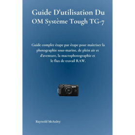 Guide Pratique pour Maîtriser le Système OM Tough TG-7 en Photographie