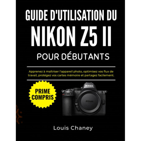 Guide Pratique pour Débutants sur le Nikon Z5 II : Maîtrisez Votre Appareil Photo