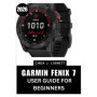 Guide Complet Garmin Fenix 7 pour Débutants (2026) - Maîtrisez Votre Montre Connectée