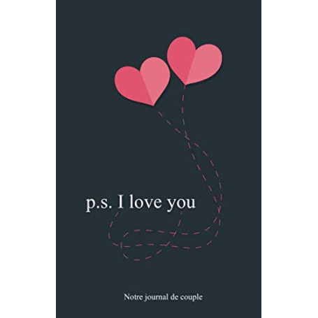 Journal d'Amour : p.s. I Love You - Cadeau Idéal pour Couples