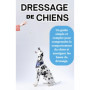 Guide Complet de Dressage Canin : Comprendre et Éduquer Votre Chien
