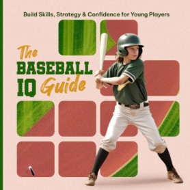 The Baseball IQ Guide : Développez Compétences et Confiance pour Jeunes Joueurs