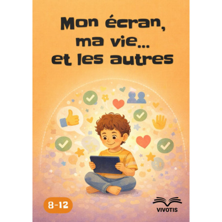 Mon écran, ma vie : Guide pour enfants sur l'usage responsable des écrans