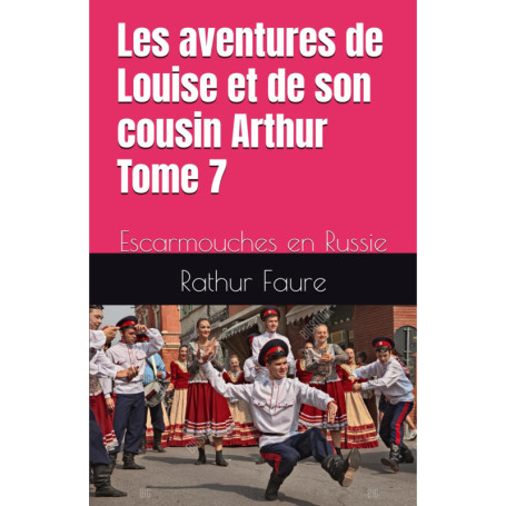 Les Aventures de Louise et Arthur - Tome 7 : Escarmouches en Russie