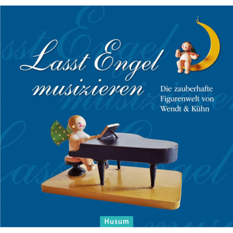 Lasst Engel musizieren : Univers enchanteur de Wendt & Kühn