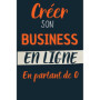 Créer son Business en Ligne : Guide Pratique pour Débutants