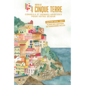 Guide Pratique des Cinque Terre 2026-2027 : Séjour et Bonnes Adresses