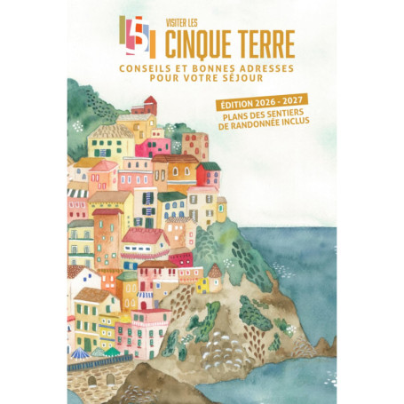Guide Pratique des Cinque Terre 2026-2027 : Séjour et Bonnes Adresses