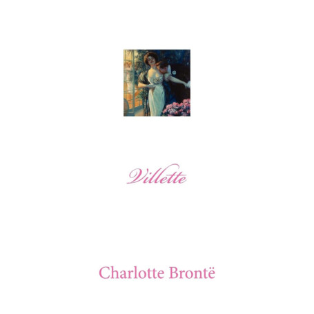 Villette - Roman de Charlotte Brontë sur l'amour et l'aventure