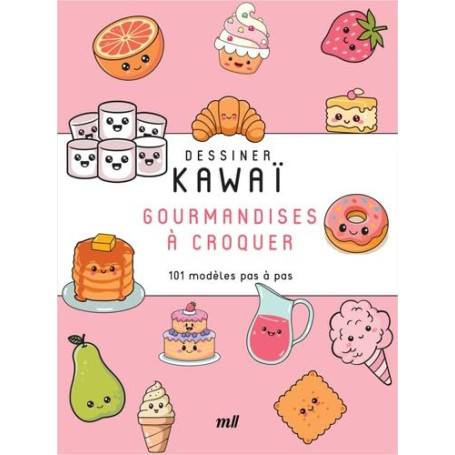 Dessiner Kawaï : 101 Gourmandises Mignonnes à Réaliser