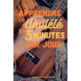 Apprenez le Ukulélé en 5 Minutes par Jour - Livret Pratique