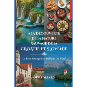 Guide Pratique de la Nature Sauvage en Croatie et Slovénie