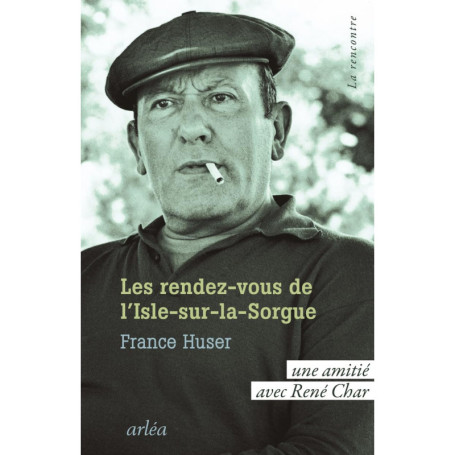 Les Rendez-vous de L'Isle-sur-la-Sorgue : Une amitié avec René Char