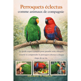 Guide Complet pour Élever un Perroquet Éclectus Heureux