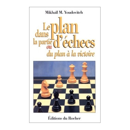 Le plan dans la partie d'échecs ou Du plan à la victoire
