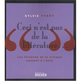 Ceci n'est pas de la littérature... - Sylvie Yvert