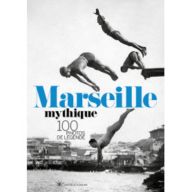 Marseille Mythique - 100 photos de légende