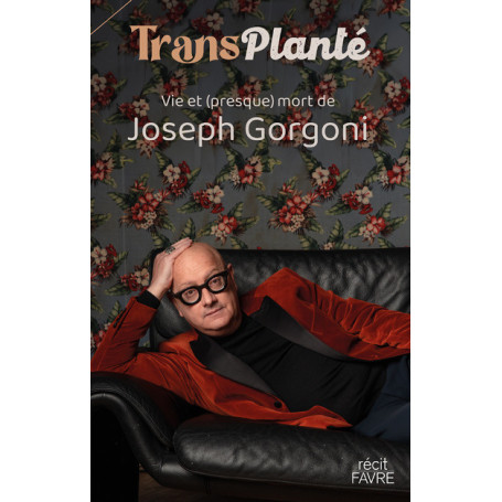 TransPlanté - Vie & (presque) mort de Joseph Gorgoni