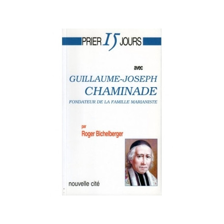 Prier 15 jours avec Guillaume Joseph Chaminade