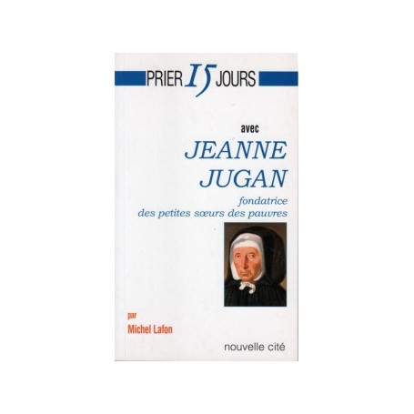 Prier 15 jours avec Jeanne Jugan