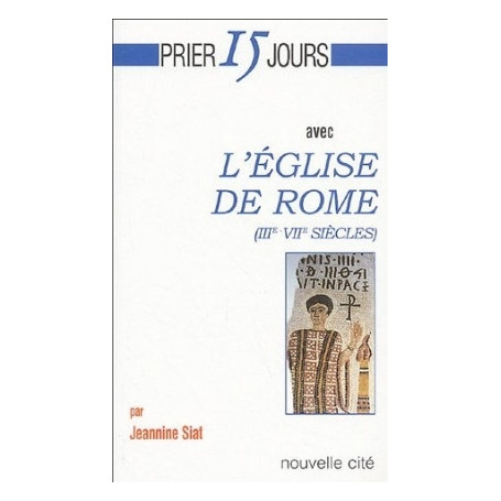 Prier 15 jours avec l'Eglise de Rome (IIIe-VIIe siècles)