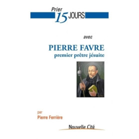 Prier 15 jours avec Pierre Favre