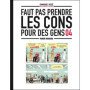 Faut pas prendre les cons pour des gens - tome 04